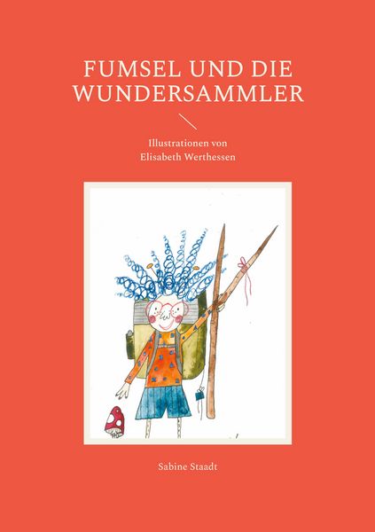 Fumsel und die Wundersammler, Taschenbuch von Sabine Staadt, BoD – Books on Demand, 9783759778109