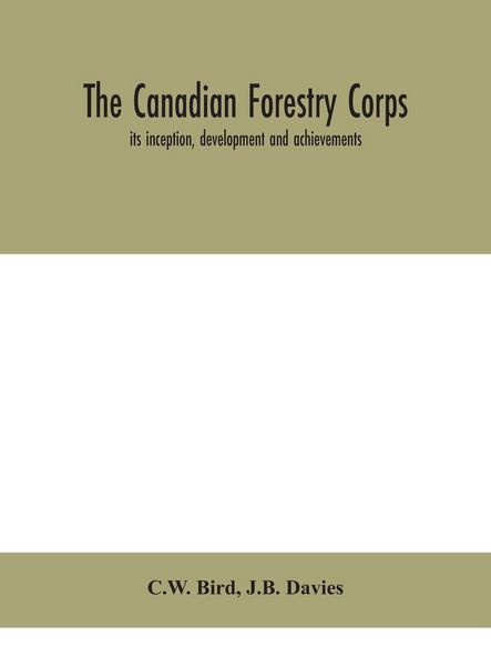 Produktbild: The Canadian Forestry Corps; Its Inception, Development And Achievements