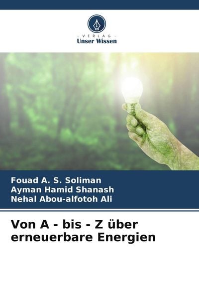 Von A - bis - Z über erneuerbare Energien, Taschenbuch von Fouad A. S. Soliman , Ayman Hamid Shanash , Nehal Abou-alfotoh Ali, Verlag Unser Wissen,