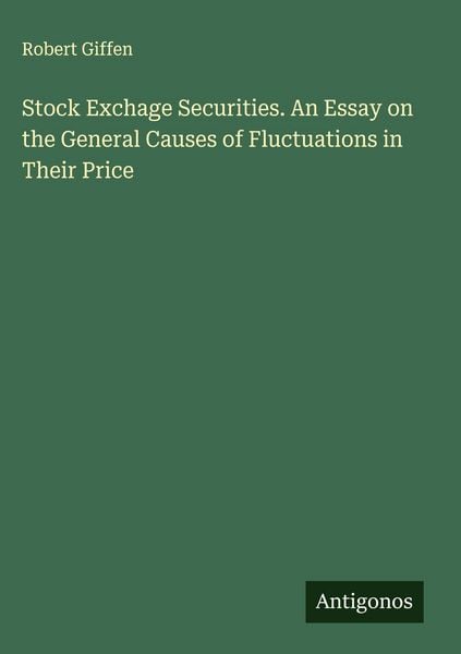 Produktbild: Stock Exchage Securities. An Essay on the General Causes of Fluctuations in Their Price