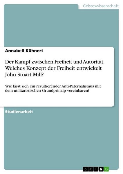 Produktbild: Der Kampf zwischen Freiheit und Autorit&auml;t. Welches Konzept der Freiheit entwickelt John Stuart Mill?
