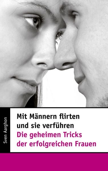 Produktbild: Mit M&auml;nnern flirten und sie verf&uuml;hren - Die geheimen Tricks der erfolgreichen Frauen