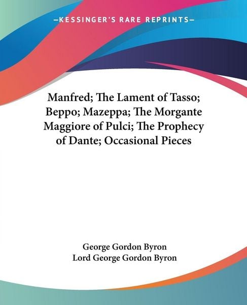 Produktbild: Manfred; The Lament of Tasso; Beppo; Mazeppa; The Morgante Maggiore of Pulci; The Prophecy of Dante; Occasional Pieces
