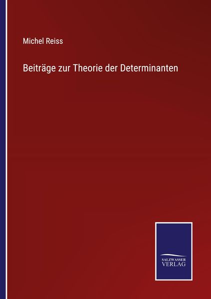 Beiträge zur Theorie der Determinanten, Taschenbuch von Michel Reiss, BoD - Books on Demand, 9783752518467