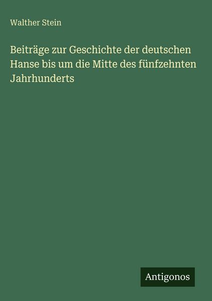 Produktbild: Beitr&auml;ge zur Geschichte der deutschen Hanse bis um die Mitte des f&uuml;nfzehnten Jahrhunderts