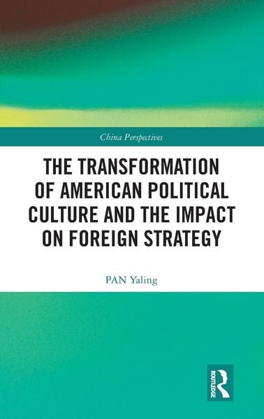Produktbild: The Transformation of American Political Culture and the Impact on Foreign Strategy
