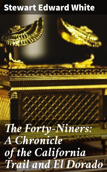 Produktbild: The Forty-Niners: A Chronicle of the California Trail and El Dorado