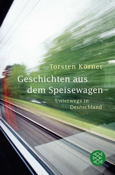 Geschichten aus dem Speisewagen, Taschenbuch von Torsten Körner, Fischer Taschenbuch Verlag, 978-3-596-18273-2