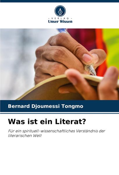 Was ist ein Literat?, Taschenbuch von Bernard Djoumessi Tongmo, Verlag Unser Wissen, 9786208104467
