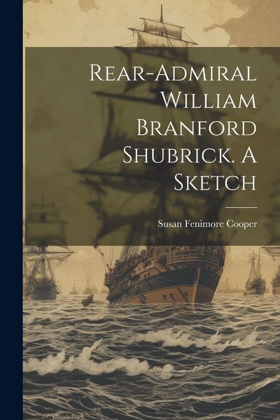 Produktbild: Rear-Admiral William Branford Shubrick. A Sketch