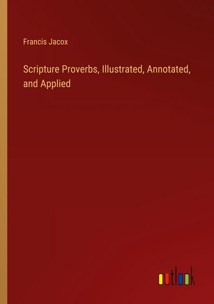 Produktbild: Scripture Proverbs, Illustrated, Annotated, and Applied