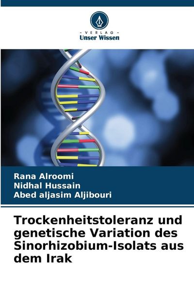 Trockenheitstoleranz und genetische Variation des Sinorhizobium-Isolats aus dem Irak, Taschenbuch von Rana Alroomi , Nidhal Hussain , Abed aljasim