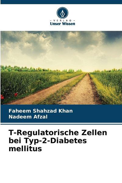 T-Regulatorische Zellen bei Typ-2-Diabetes mellitus, Taschenbuch von Faheem Shahzad Khan , Nadeem Afzal, Verlag Unser Wissen, 9786202466912