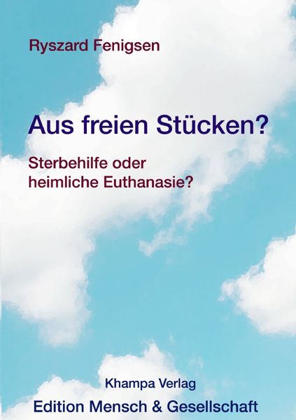 Produktbild: Edition Mensch und Gesellschaft im Khampa Verlag / Aus freien St&uuml;cken? Sterbehilfe oder heimliche Euthanasie?