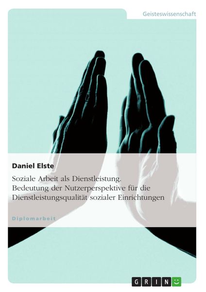 Produktbild: Soziale Arbeit als Dienstleistung und die Bedeutung der Nutzerperspektive bei der Ermittlung von Dienstleistungsqualit&auml;t