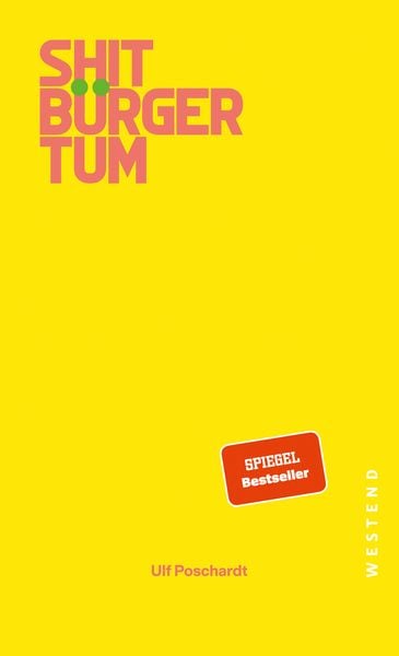 Shitbürgertum, Gebundene Ausgabe von Ulf Poschardt, Westend, 9783987913310