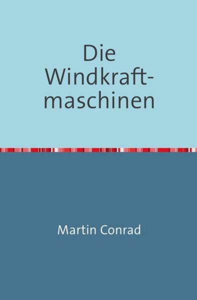 Die Windkraftmaschinen, Taschenbuch von Martin Conrad, Epubli, 9783746722191
