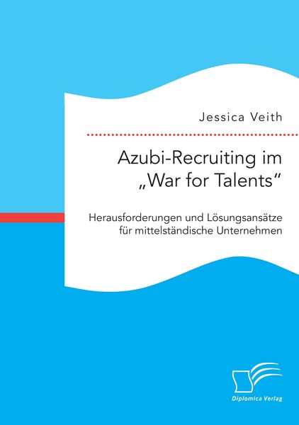 Produktbild: Azubi-Recruiting im "War for Talents". Herausforderungen und L&ouml;sungsans&auml;tze f&uuml;r mittelst&auml;ndische Unternehmen