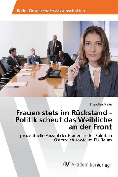 Frauen stets im Rückstand - Politik scheut das Weibliche an der Front, Taschenbuch von Eneroliza Maier, AV Akademikerverlag, 9783330512108