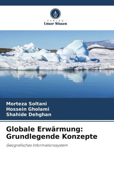 Globale Erwärmung: Grundlegende Konzepte, Taschenbuch von Morteza Soltani , Hossein Gholami , Shahide Dehghan, Verlag Unser Wissen, 9786205392850