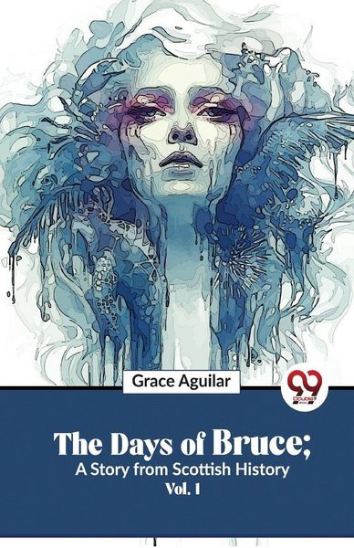 Produktbild: The Days Of Bruce; A Story From Scottish History Vol. 1