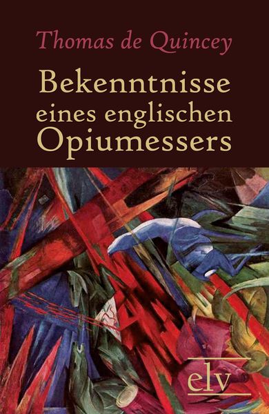 Bekenntnisse eines englischen Opiumessers, Taschenbuch von Thomas De Quincey, Europäischer Literaturverlag, 9783862670918