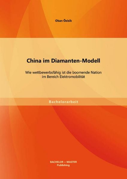 Produktbild: China im Diamanten-Modell: Wie wettbewerbsf&auml;hig ist die boomende Nation im Bereich Elektromobilit&auml;t