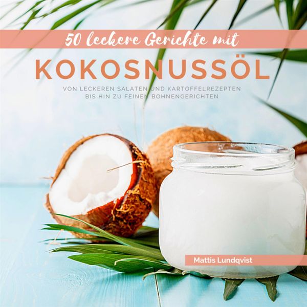 Produktbild: 50 Leckere Gerichte mit Kokosnuss&ouml;l
