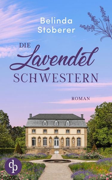 Produktbild: Die Lavendelschwestern | Ein bewegender Roman &uuml;ber Schuld, Vergebung und den Mut zum Neuanfang