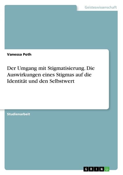 Produktbild: Der Umgang mit Stigmatisierung. Die Auswirkungen eines Stigmas auf die Identit&auml;t und den Selbstwert