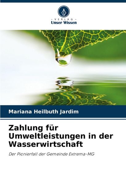Zahlung für Umweltleistungen in der Wasserwirtschaft, Taschenbuch von Mariana Heilbuth Jardim, Verlag Unser Wissen, 9786207215614