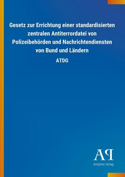 Produktbild: Gesetz zur Errichtung einer standardisierten zentralen Antiterrordatei von Polizeibeh&ouml;rden und Nachrichtendiensten von Bund und L&auml;ndern