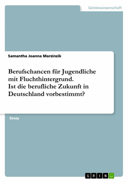 Produktbild: Berufschancen f&uuml;r Jugendliche mit Fluchthintergrund. Ist die berufliche Zukunft in Deutschland vorbestimmt?