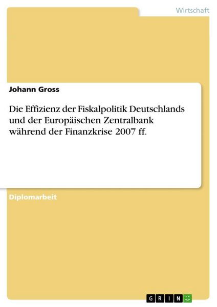 Produktbild: Die Effizienz der Fiskalpolitik Deutschlands und der Europ&auml;ischen Zentralbank w&auml;hrend der Finanzkrise 2007 ff.