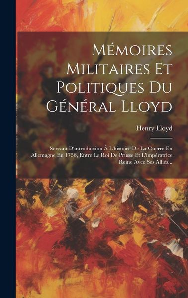 Produktbild: M&eacute;moires Militaires Et Politiques Du G&eacute;n&eacute;ral Lloyd