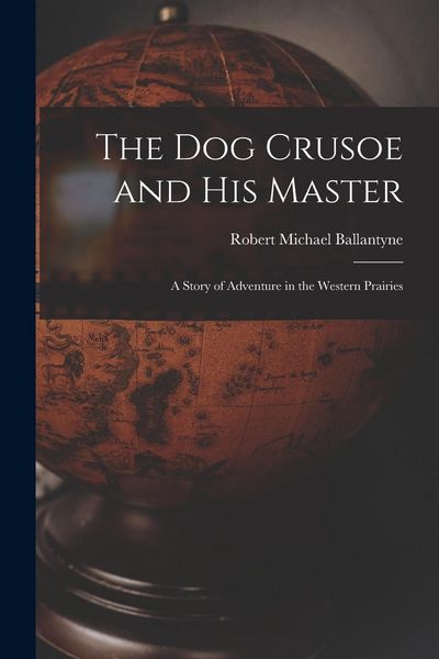 Produktbild: The Dog Crusoe and His Master: A Story of Adventure in the Western Prairies
