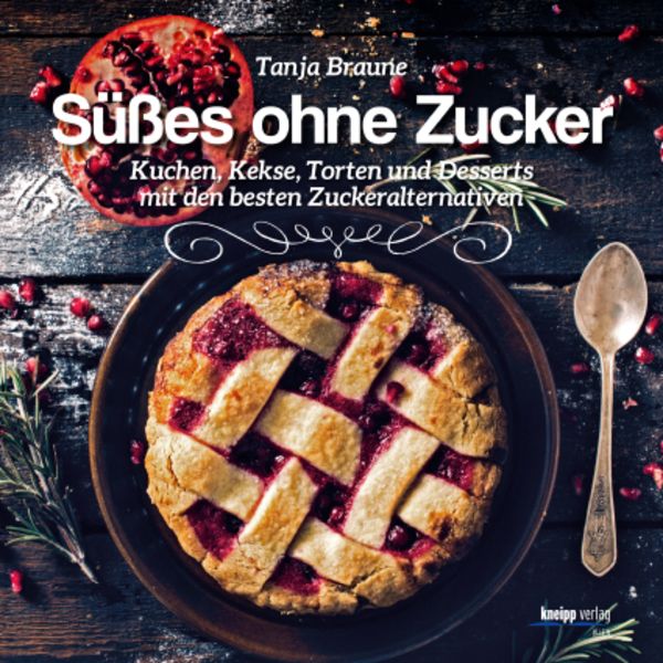 Süßes ohne Zucker, Gebundene Ausgabe von Tanja Braune, Kneipp Verlag in Verlagsgruppe Styria GmbH & Co. KG