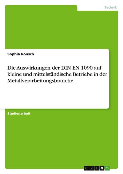 Die Auswirkungen der DIN EN 1090 auf kleine und mittelständische Betriebe in der Metallverarbeitungsbranche, Taschenbuch von Sophia Rönsch, GRIN,
