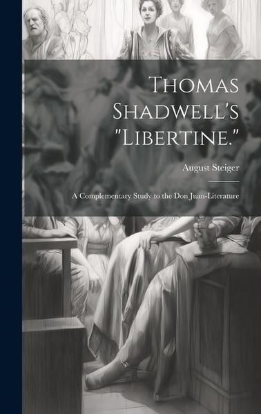 Produktbild: Thomas Shadwell's "Libertine.": A Complementary Study to the Don Juan-Literature