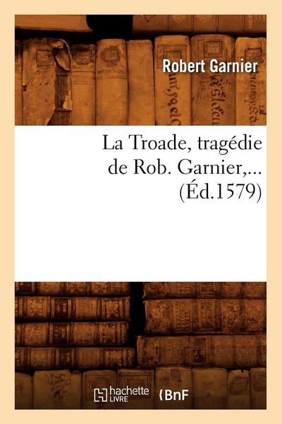 Produktbild: La Troade (&Eacute;d.1579)