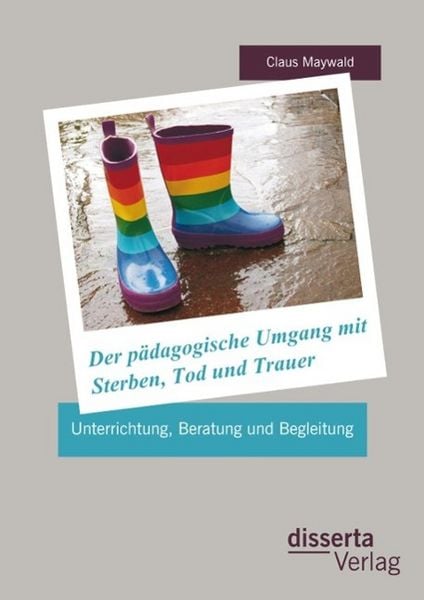 Produktbild: Der p&auml;dagogische Umgang mit Sterben, Tod und Trauer: Unterrichtung, Beratung und Begleitung