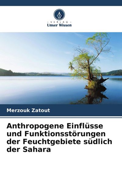 Produktbild: Anthropogene Einfl&uuml;sse und Funktionsst&ouml;rungen der Feuchtgebiete s&uuml;dlich der Sahara