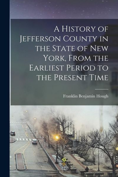 Produktbild: A History of Jefferson County in the State of New York, From the Earliest Period to the Present Time