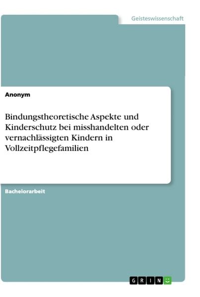 Produktbild: Bindungstheoretische Aspekte und Kinderschutz bei misshandelten oder vernachl&auml;ssigten Kindern in Vollzeitpflegefamilien