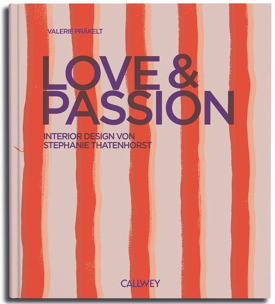 Love & Passion, Gebundene Ausgabe von Valerie Präkelt, Callwey, 9783766727787