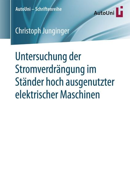 Untersuchung der Stromverdrängung im Ständer hoch ausgenutzter elektrischer Maschinen, Taschenbuch von Christoph Junginger, Springer Fachmedien