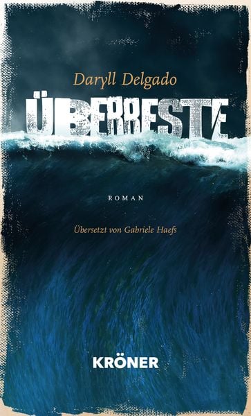 Überreste, Gebundene Ausgabe von Daryll Delgado, Alfred Kröner Verlag, 978-3-520-63003-2