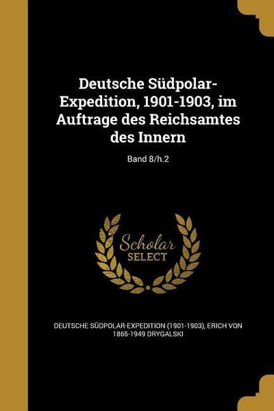 Produktbild: Deutsche S&uuml;dpolar-Expedition, 1901-1903, im Auftrage des Reichsamtes des Innern; Band 8/h.2