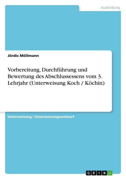 Produktbild: Vorbereitung, Durchf&uuml;hrung und Bewertung des Abschlussessens vom 3. Lehrjahr (Unterweisung Koch / K&ouml;chin)