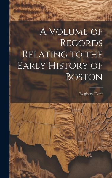Produktbild: A Volume of Records Relating to the Early History of Boston